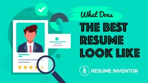 What Does the Best Resume Look Like - Resume Inventor